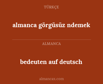 bedeuten auf deutsch - almanca görgüsüz ndemek