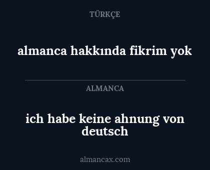 almanca hakkında fikrim yok - ich habe keine ahnung von deutsch