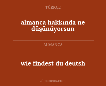 wie findest du deutsh - almanca hakkında ne düşünüyorsun