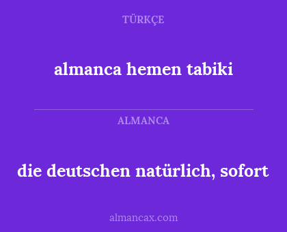 almanca hemen tabiki - die deutschen natürlich, sofort