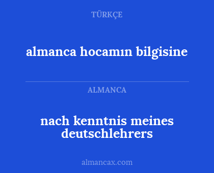 nach kenntnis meines deutschlehrers - almanca hocamın bilgisine