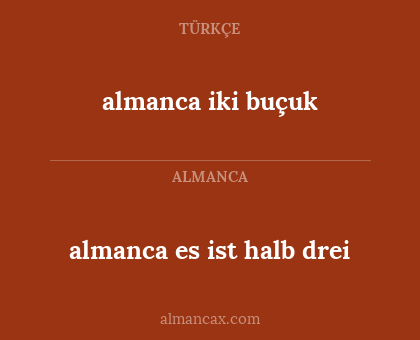 almanca iki buçuk - almanca
es ist halb drei