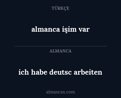 almanca işim var - ich habe deutsc arbeiten