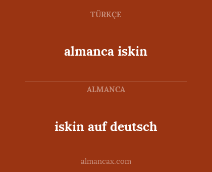 iskin auf deutsch - almanca iskin