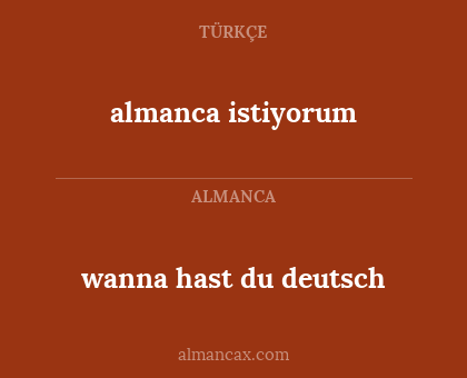almanca istiyorum - wanna hast du deutsch