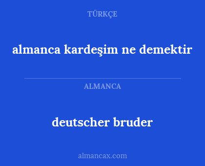 deutscher bruder - almanca kardeşim ne demektir