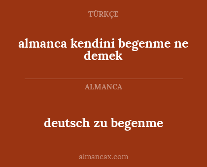 almanca kendini begenme ne demek - deutsch zu begenme