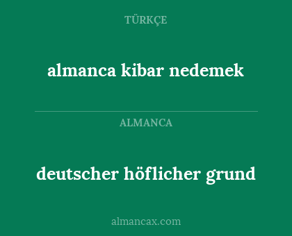 almanca kibar nedemek - deutscher höflicher grund