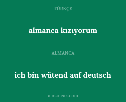 almanca kızıyorum - ich bin wütend auf deutsch