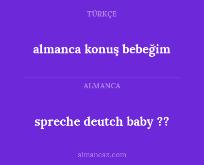 almanca konuş bebeğim - spreche deutch baby ??