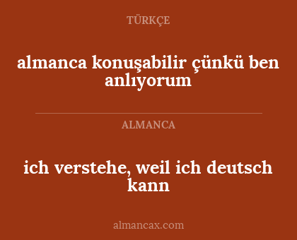almanca konuşabilir çünkü ben anlıyorum - ich verstehe, weil ich deutsch kann