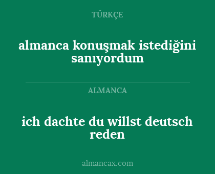 ich dachte du willst deutsch reden - almanca konuşmak istediğini sanıyordum