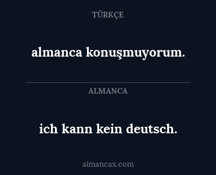 almanca konuşmuyorum. - ich kann kein deutsch.