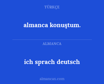 almanca konuştum. - ich sprach deutsch