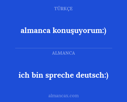 almanca konuşuyorum:) - ich bin spreche deutsch:)