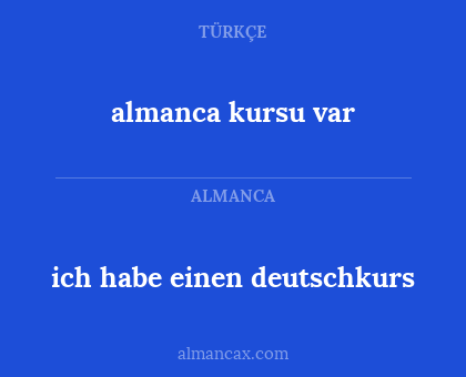 almanca kursu var - ich habe einen deutschkurs
