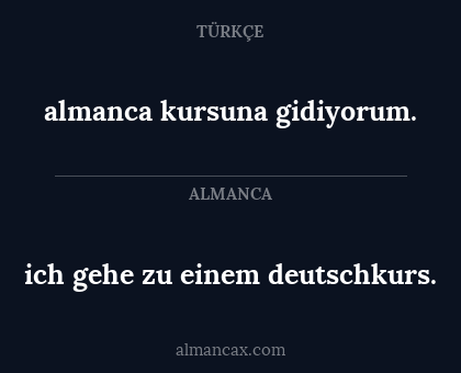 ich gehe zu einem deutschkurs. - almanca kursuna gidiyorum.