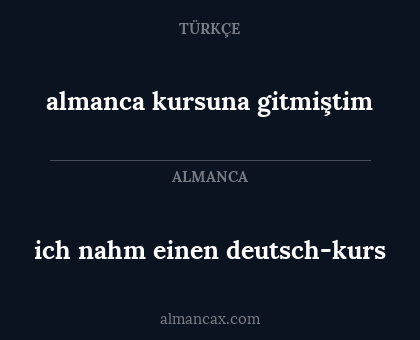 almanca kursuna gitmiştim - ich nahm einen deutsch-kurs