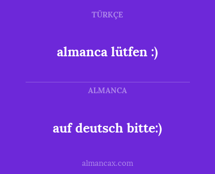 auf deutsch bitte:) - almanca lütfen :)