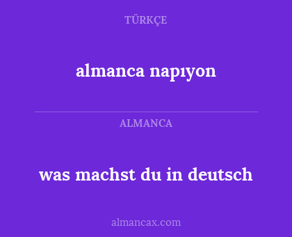 was machst du in deutsch - almanca napıyon