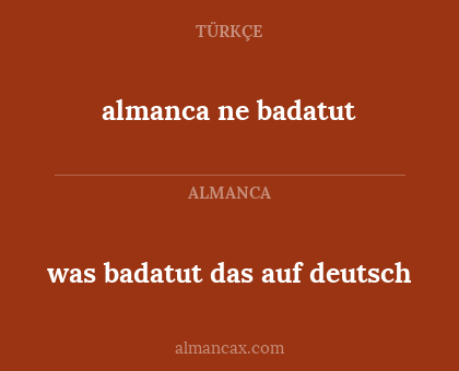 almanca ne badatut - was badatut das auf deutsch