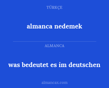 almanca nedemek - was bedeutet es im deutschen