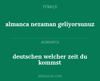 deutschen welcher zeit du kommst - almanca nezaman geliyorsunuz