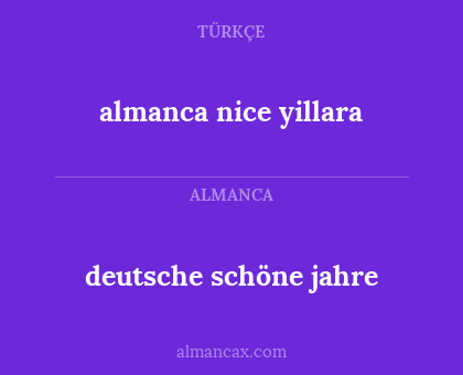 almanca nice yillara - deutsche schöne jahre