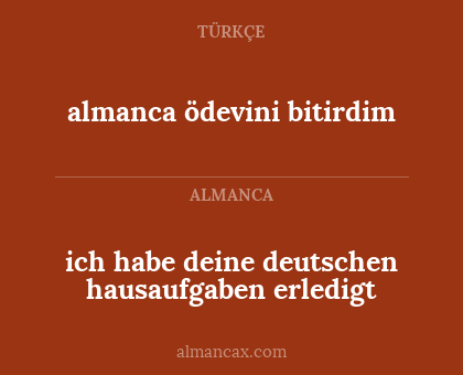 ich habe deine deutschen hausaufgaben erledigt - almanca ödevini bitirdim