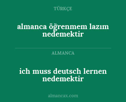 almanca öğrenmem lazım nedemektir - ich muss deutsch lernen nedemektir