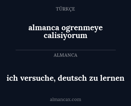 ich versuche, deutsch zu lernen - almanca ogrenmeye calisiyorum