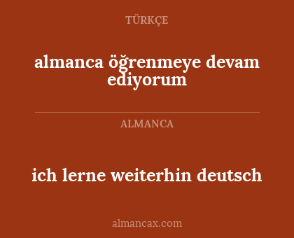 almanca öğrenmeye devam ediyorum - ich lerne weiterhin deutsch