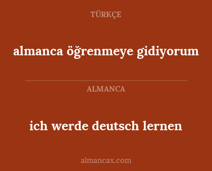almanca öğrenmeye gidiyorum - ich werde deutsch lernen