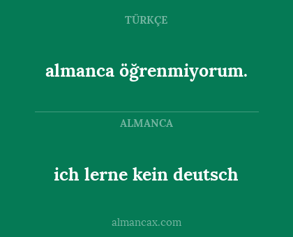 almanca öğrenmiyorum. - ich lerne kein deutsch