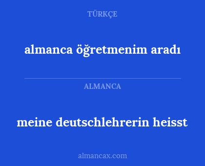meine deutschlehrerin heisst - almanca öğretmenim aradı
