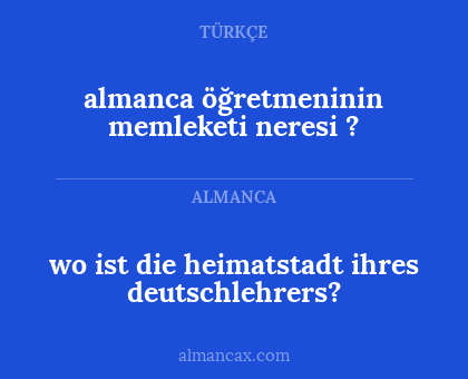 almanca öğretmeninin memleketi neresi ? - wo ist die heimatstadt ihres deutschlehrers?