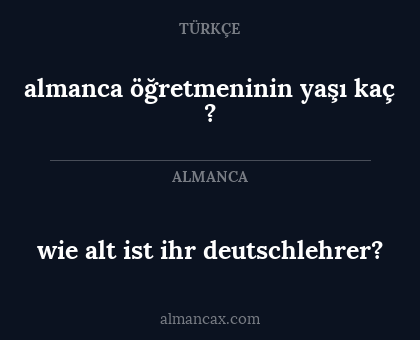 almanca öğretmeninin yaşı kaç ? - wie alt ist ihr deutschlehrer?