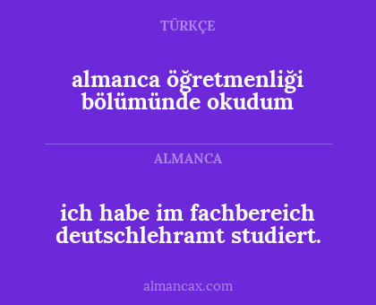 ich habe im fachbereich deutschlehramt studiert. - almanca öğretmenliği bölümünde okudum