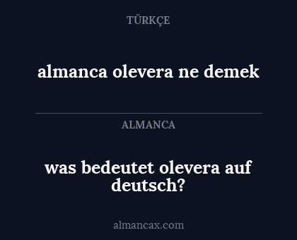 was bedeutet olevera auf deutsch? - almanca olevera ne demek