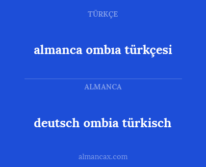 deutsch ombia türkisch - almanca ombıa türkçesi