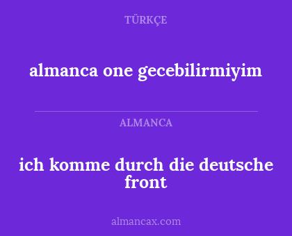 almanca one gecebilirmiyim - ich komme durch die deutsche front