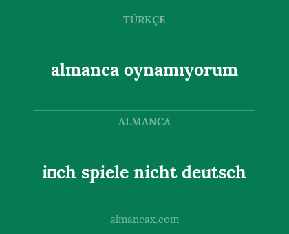 i̇ch spiele nicht deutsch - almanca oynamıyorum