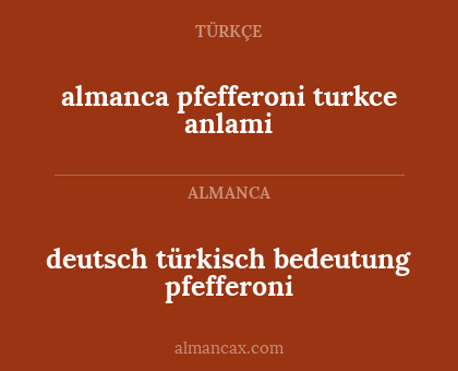 deutsch türkisch bedeutung pfefferoni - almanca pfefferoni turkce anlami