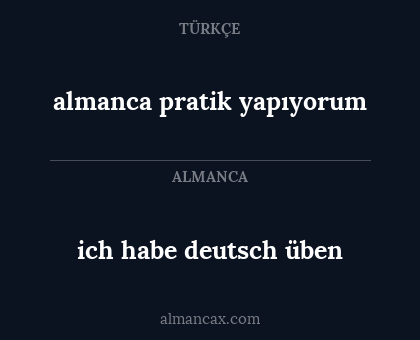ich habe deutsch üben - almanca pratik yapıyorum