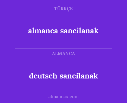 almanca sancilanak - deutsch sancilanak