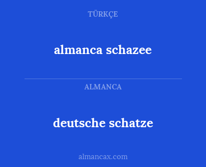 almanca schazee - deutsche schatze
