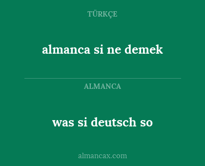 was si deutsch
so - almanca si ne
demek