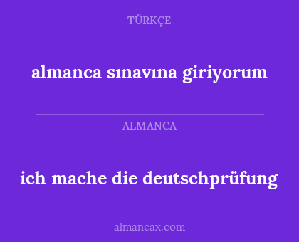 ich mache die deutschprüfung - almanca sınavına giriyorum