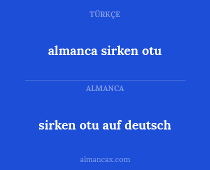 sirken otu auf deutsch - almanca sirken otu