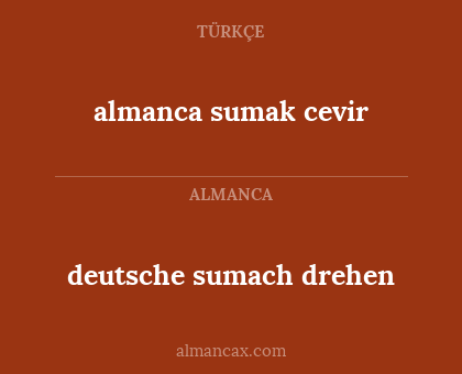 almanca sumak cevir - deutsche sumach drehen